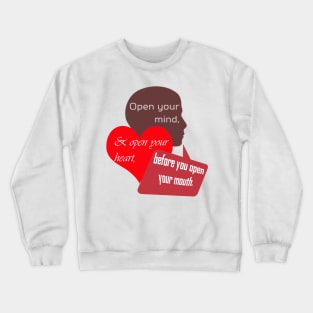 Open Your Mind and Heart Before Your Mouth Crewneck Sweatshirt